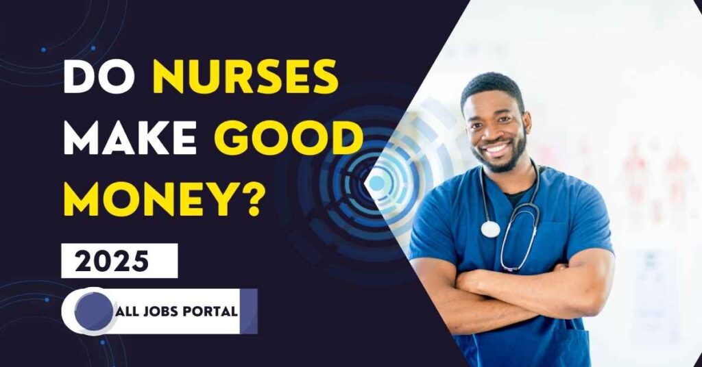 Do Nurses Make Good Money 2025?