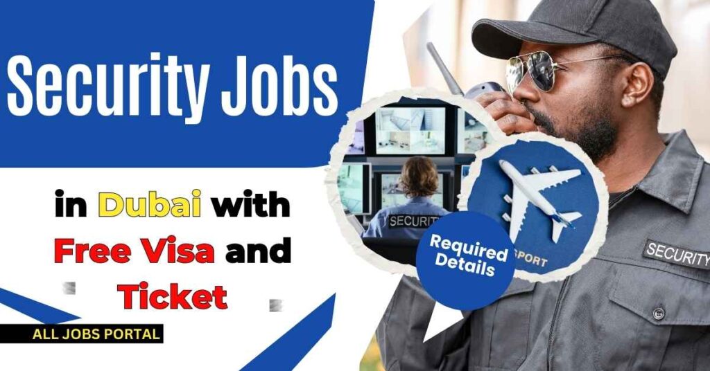 Security Jobs in Dubai with free vise and free ticket