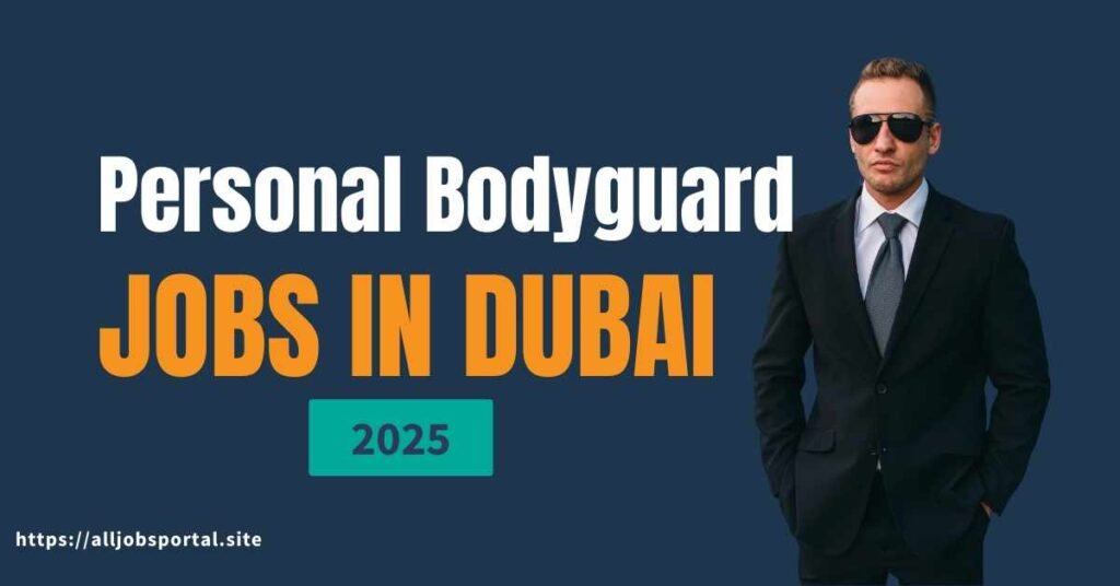 Personal Bodyguard Jobs in Dubai 2025: Jobs in Dubai